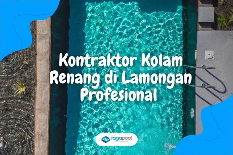 Kontraktor Kolam Renang di Lamongan & Biayanya